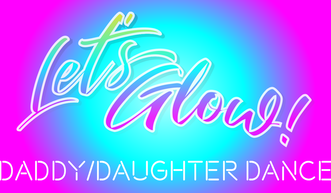 Let’s Glow to the Daddy-Daughter Dance